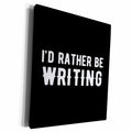 3dRose Id rather be writing. White lettering on black... - Museum Grade Canvas Wrap (cw_327054)