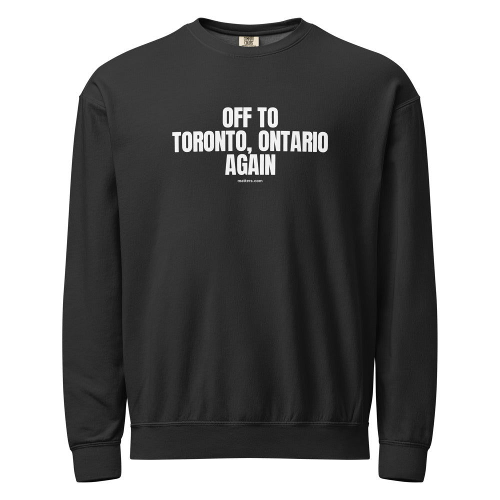 Off to Toronto, Ontario again — Crewneck — Black (front)