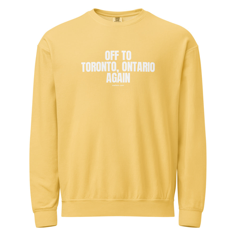 Off to Toronto, Ontario again — Crewneck — Butter (front)