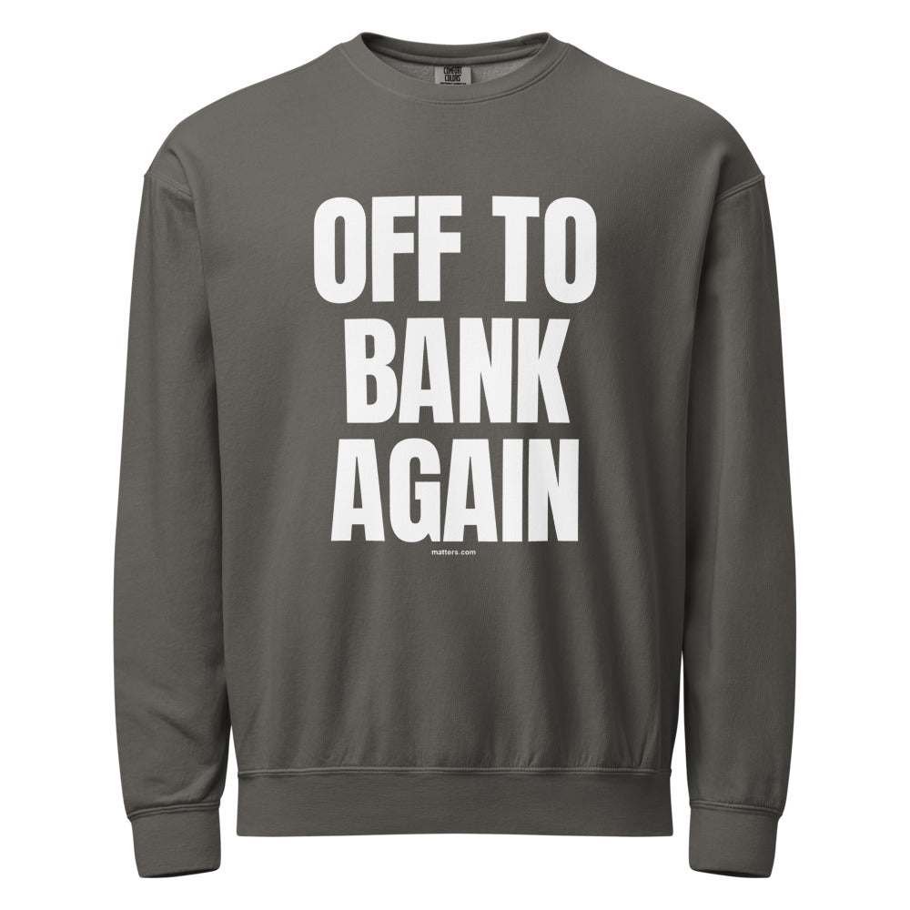 Off to Bank again — Crewneck — Pepper (front)