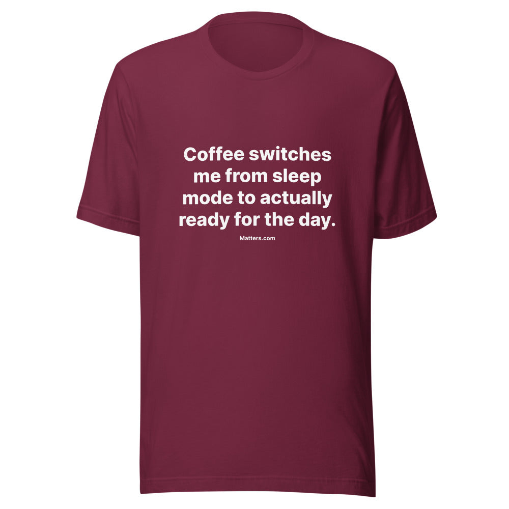 Matters.com Take Tee — Coffee switches me from sleep mode to ac... — Maroon