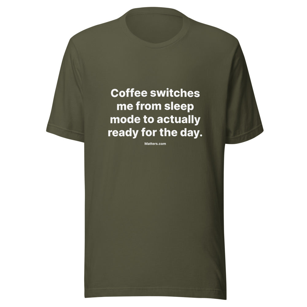Matters.com Take Tee — Coffee switches me from sleep mode to ac... — Military Green