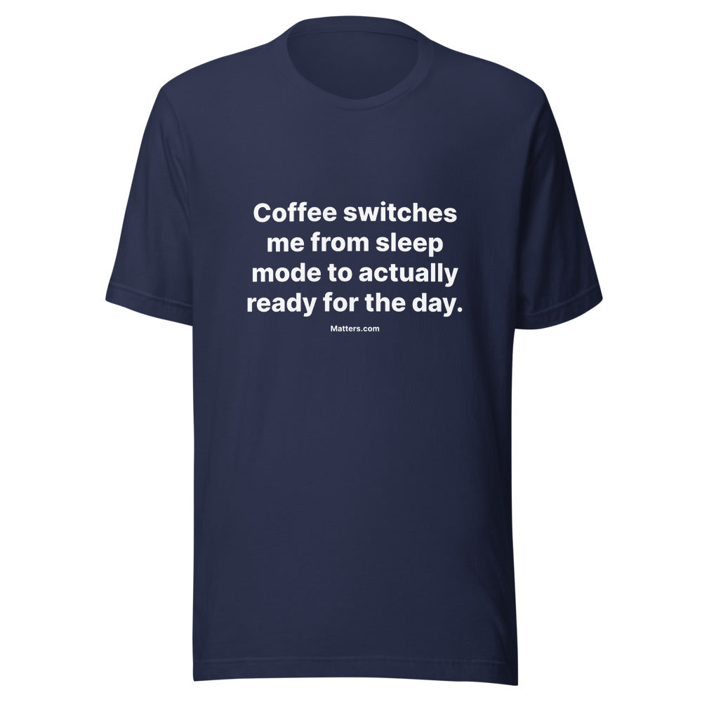Matters.com Take Tee — Coffee switches me from sleep mode to ac... — Navy