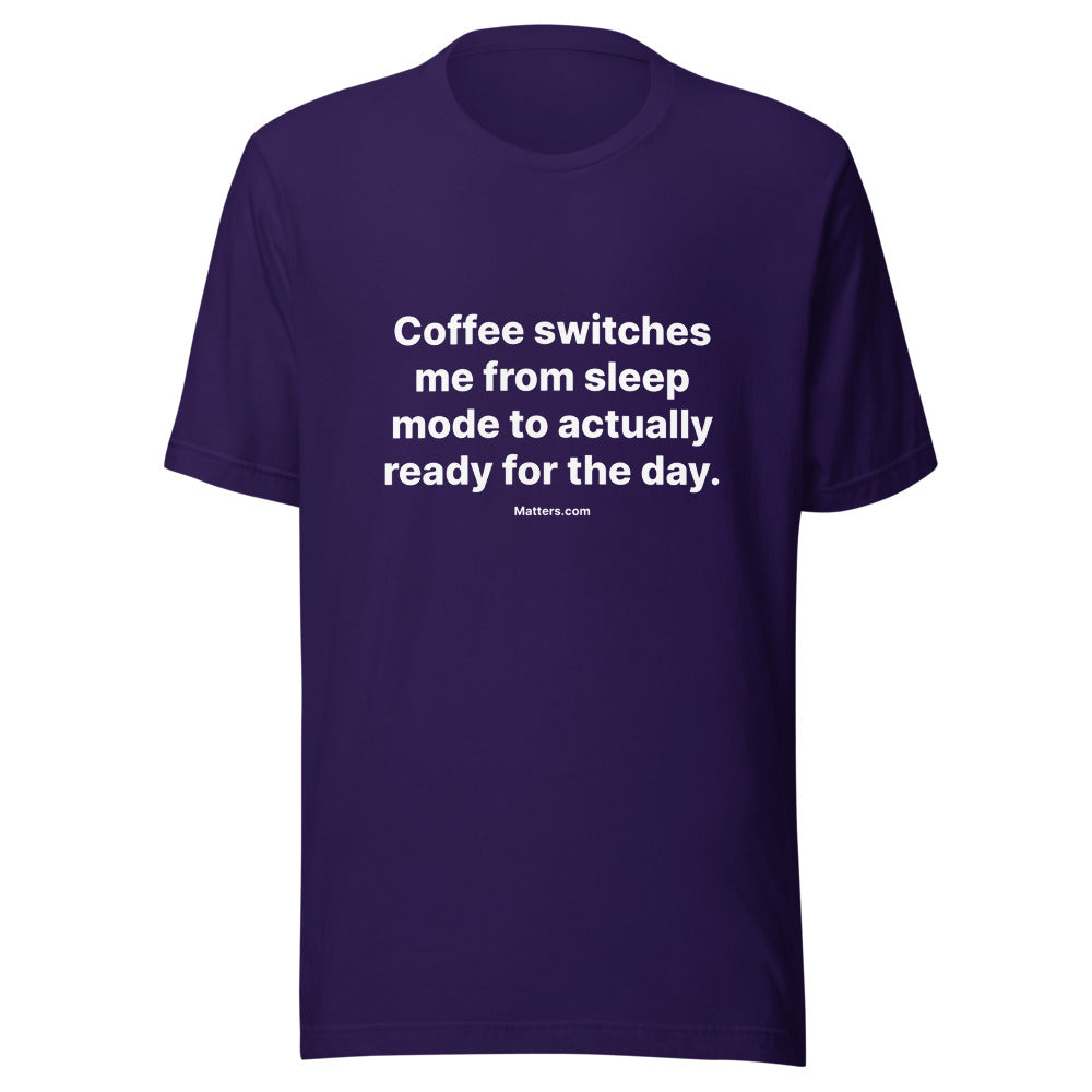Matters.com Take Tee — Coffee switches me from sleep mode to ac... — Team Purple